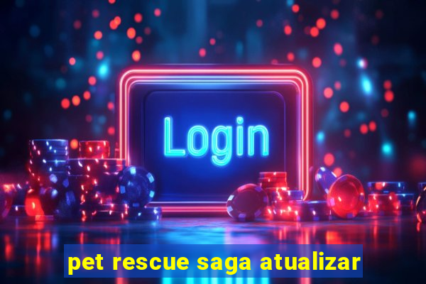 pet rescue saga atualizar